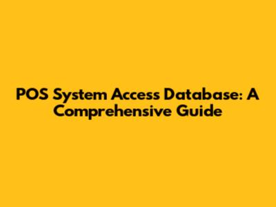 POS System Access Database: A Comprehensive Guide