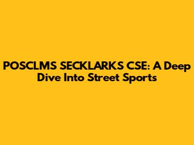 POSCLMS SECKLARKS CSE: A Deep Dive Into Street Sports