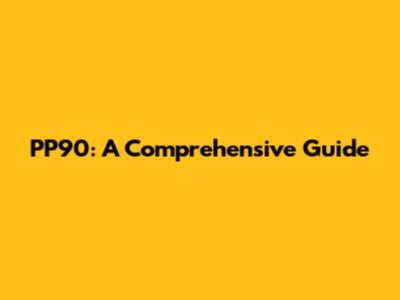 PP90: A Comprehensive Guide