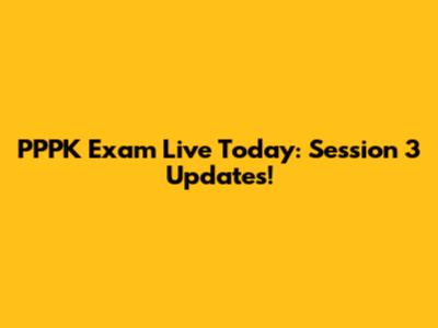 PPPK Exam Live Today: Session 3 Updates!