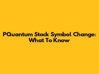 PQuantum Stock Symbol Change: What To Know