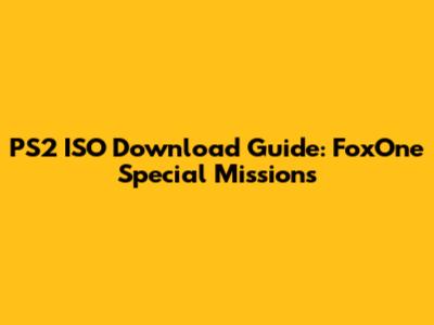 PS2 ISO Download Guide: FoxOne Special Missions