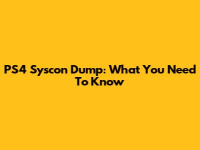 PS4 Syscon Dump: What You Need To Know