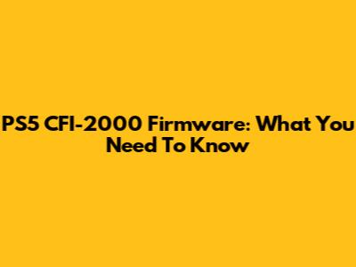 PS5 CFI-2000 Firmware: What You Need To Know