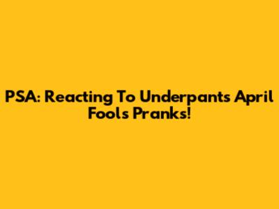 PSA: Reacting To Underpants April Fools Pranks!