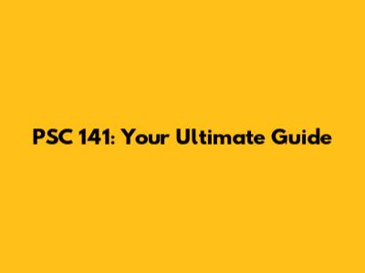 PSC 141: Your Ultimate Guide