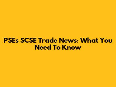 PSE's SCSE Trade News: What You Need To Know