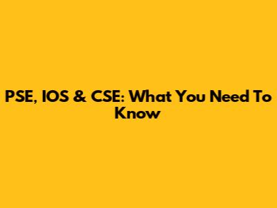 PSE, IOS & CSE: What You Need To Know