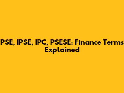 PSE, IPSE, IPC, PSESE: Finance Terms Explained