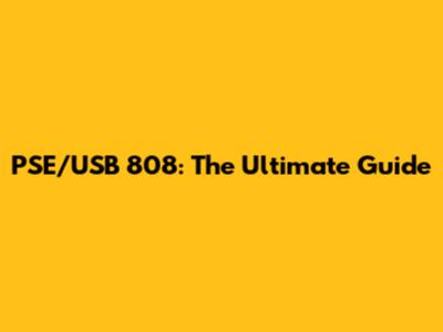 PSE/USB 808: The Ultimate Guide