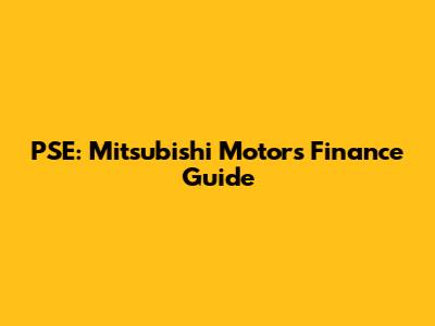 PSE: Mitsubishi Motors Finance Guide