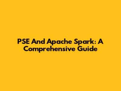PSE And Apache Spark: A Comprehensive Guide