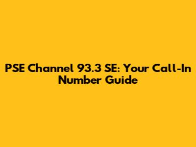 PSE Channel 93.3 SE: Your Call-In Number Guide
