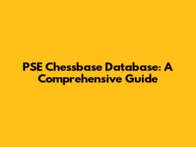 PSE Chessbase Database: A Comprehensive Guide