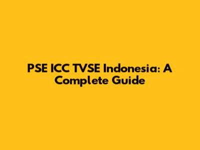 PSE ICC TVSE Indonesia: A Complete Guide