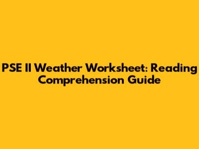PSE II Weather Worksheet: Reading Comprehension Guide