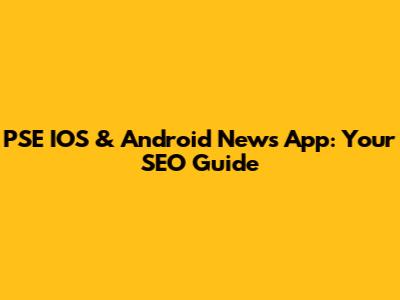 PSE IOS & Android News App: Your SEO Guide