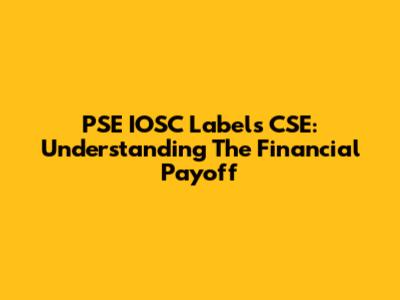 PSE IOSC Labels CSE: Understanding The Financial Payoff