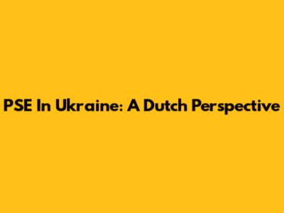 PSE In Ukraine: A Dutch Perspective