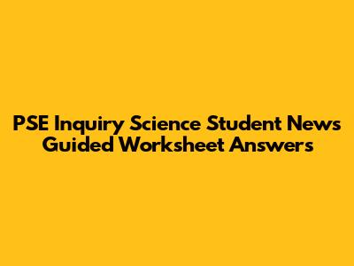 PSE Inquiry Science Student News Guided Worksheet Answers