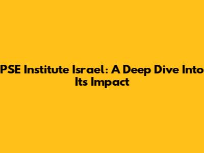 PSE Institute Israel: A Deep Dive Into Its Impact