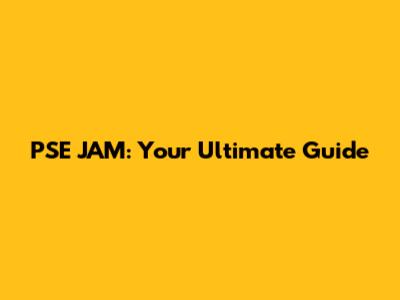 PSE JAM: Your Ultimate Guide