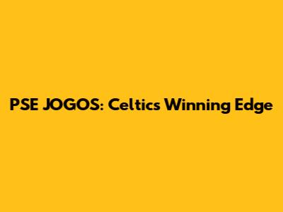 PSE JOGOS: Celtics' Winning Edge