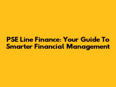 PSE Line Finance: Your Guide To Smarter Financial Management