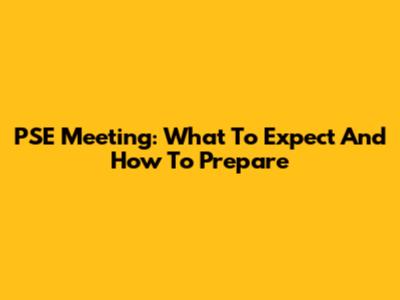 PSE Meeting: What To Expect And How To Prepare