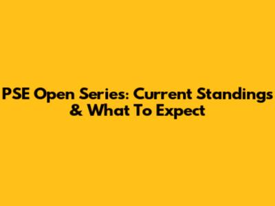 PSE Open Series: Current Standings & What To Expect