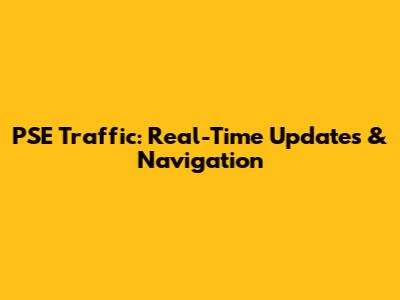 PSE Traffic: Real-Time Updates & Navigation