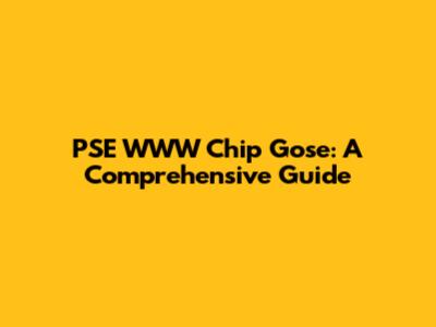 PSE WWW Chip Gose: A Comprehensive Guide