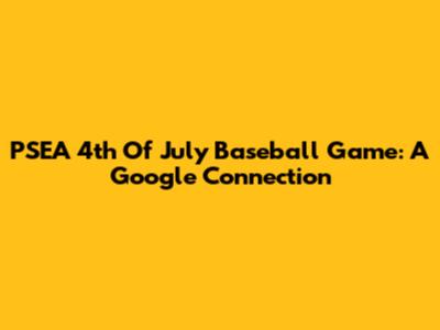 PSEA 4th Of July Baseball Game: A Google Connection