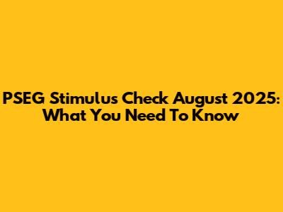 PSEG Stimulus Check August 2025: What You Need To Know