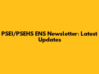 PSEI/PSEHS ENS Newsletter: Latest Updates