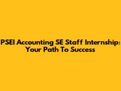 PSEI Accounting SE Staff Internship: Your Path To Success