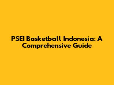 PSEI Basketball Indonesia: A Comprehensive Guide