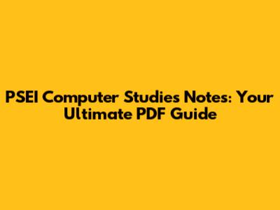 PSEI Computer Studies Notes: Your Ultimate PDF Guide