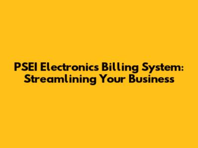 PSEI Electronics Billing System: Streamlining Your Business