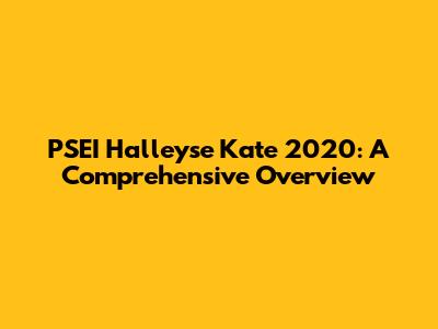 PSEI Halleyse Kate 2020: A Comprehensive Overview