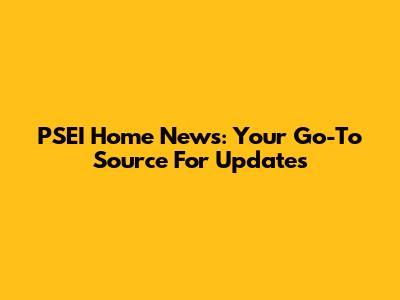 PSEI Home News: Your Go-To Source For Updates