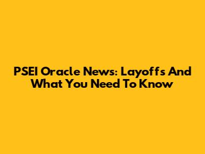 PSEI Oracle News: Layoffs And What You Need To Know