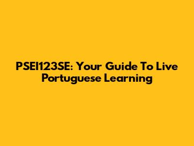PSEI123SE: Your Guide To Live Portuguese Learning