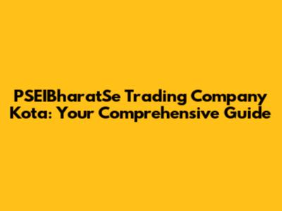 PSEIBharatSe Trading Company Kota: Your Comprehensive Guide