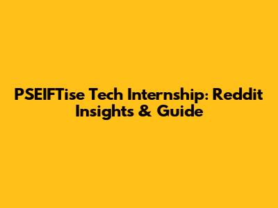 PSEIFTise Tech Internship: Reddit Insights & Guide