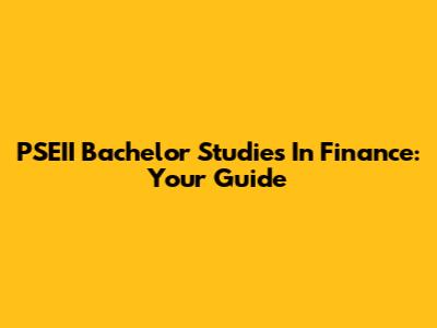PSEII Bachelor Studies In Finance: Your Guide