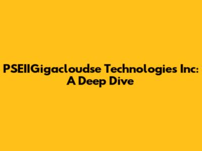 PSEIIGigacloudse Technologies Inc: A Deep Dive