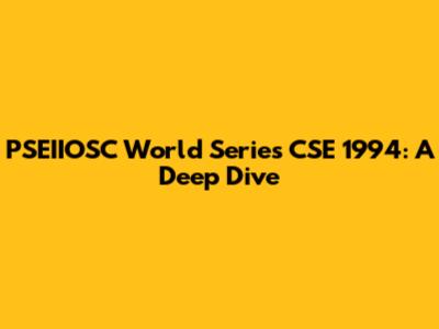 PSEIIOSC World Series CSE 1994: A Deep Dive
