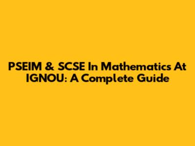PSEIM & SCSE In Mathematics At IGNOU: A Complete Guide