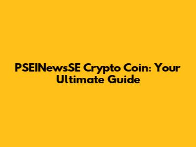 PSEINewsSE Crypto Coin: Your Ultimate Guide